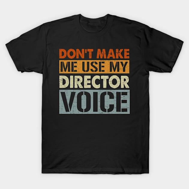 Film-Making Producer Don't Make Me Use My Director Voice T-Shirt by funkyteesfunny